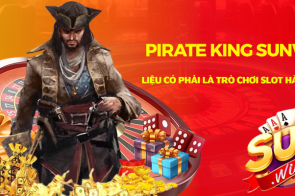 Pirate King Sunwin Liệu Có Phải Là Trò Chơi Slot Hàng Đầu?